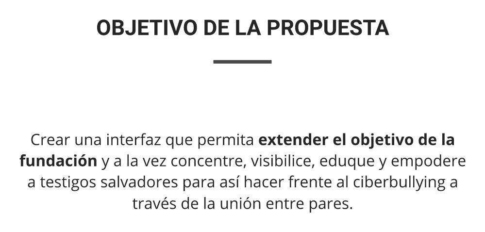 Diapositiva titulada «Objetivo de la propuesta»: crear una interfaz que permita extender el objetivo de la fundación y a la vez concientice, visibilice, eduque y empodere a testigos salvadores para hacer frente al ciberbullying a través de la unión entre pares.